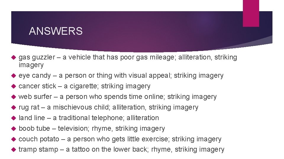 ANSWERS gas guzzler – a vehicle that has poor gas mileage; alliteration, striking imagery