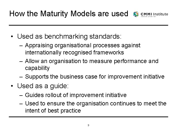 How the Maturity Models are used • Used as benchmarking standards: – Appraising organisational How the Maturity Models are used • Used as benchmarking standards: – Appraising organisational