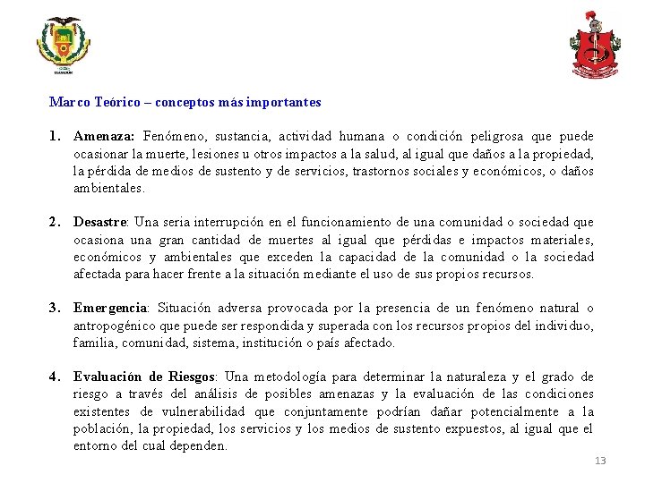 Marco Teórico – conceptos más importantes 1. Amenaza: Fenómeno, sustancia, actividad humana o condición