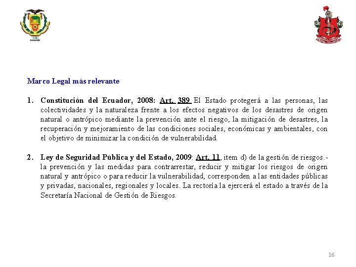 Marco Legal más relevante 1. Constitución del Ecuador, 2008: Art. 389 El Estado protegerá
