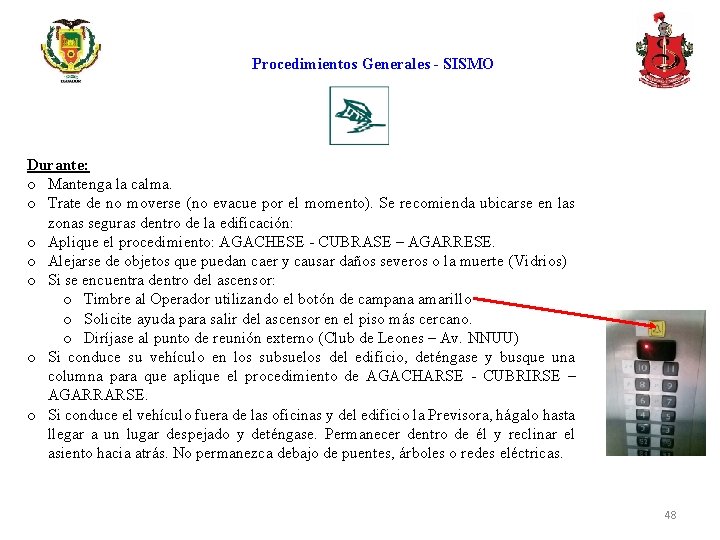 Procedimientos Generales - SISMO Durante: o Mantenga la calma. o Trate de no moverse