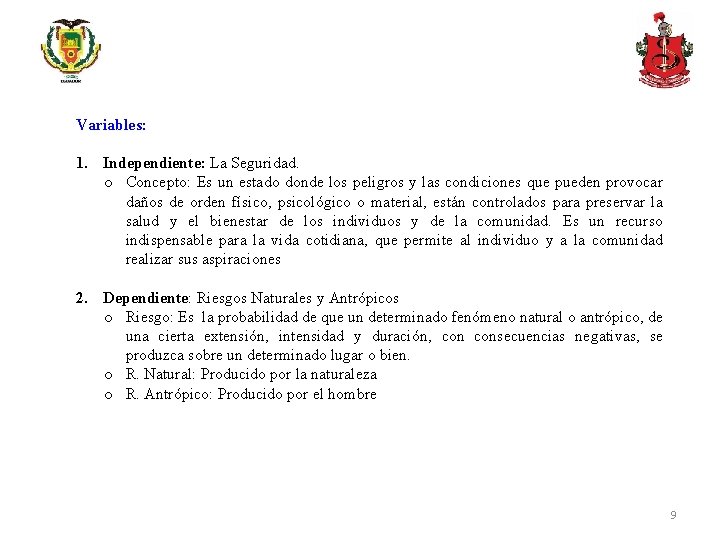 Variables: 1. Independiente: La Seguridad. o Concepto: Es un estado donde los peligros y