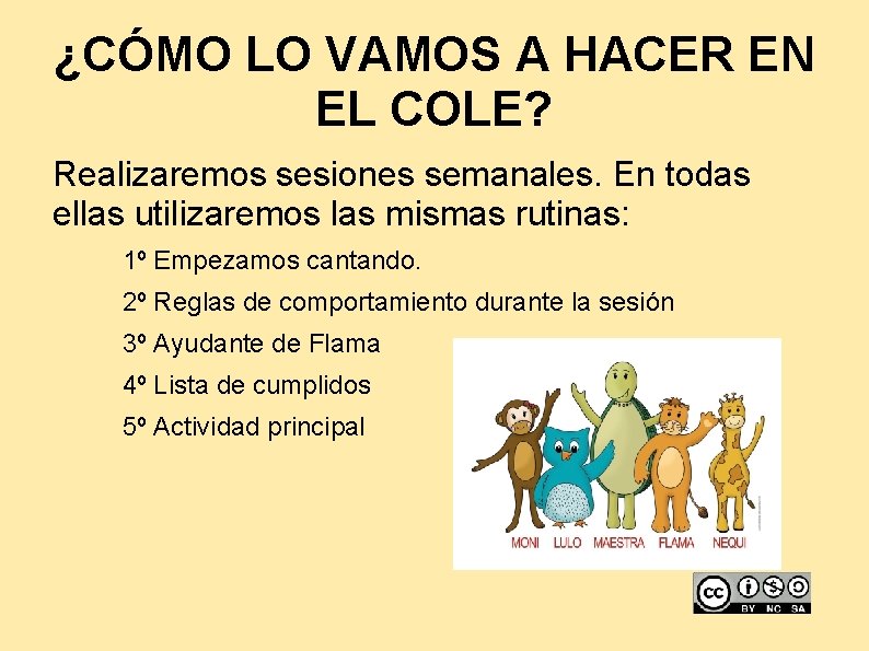 ¿CÓMO LO VAMOS A HACER EN EL COLE? Realizaremos sesiones semanales. En todas ellas