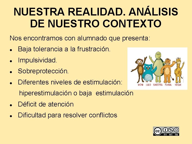 NUESTRA REALIDAD. ANÁLISIS DE NUESTRO CONTEXTO Nos encontramos con alumnado que presenta: Baja tolerancia