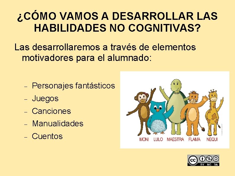 ¿CÓMO VAMOS A DESARROLLAR LAS HABILIDADES NO COGNITIVAS? Las desarrollaremos a través de elementos