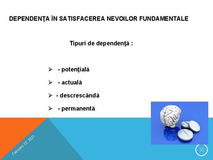 DEPENDENŢA ÎN SATISFACEREA NEVOILOR FUNDAMENTALE Tipuri de dependenţă : Ø - potenţială Ø - DEPENDENŢA ÎN SATISFACEREA NEVOILOR FUNDAMENTALE Tipuri de dependenţă : Ø - potenţială Ø -