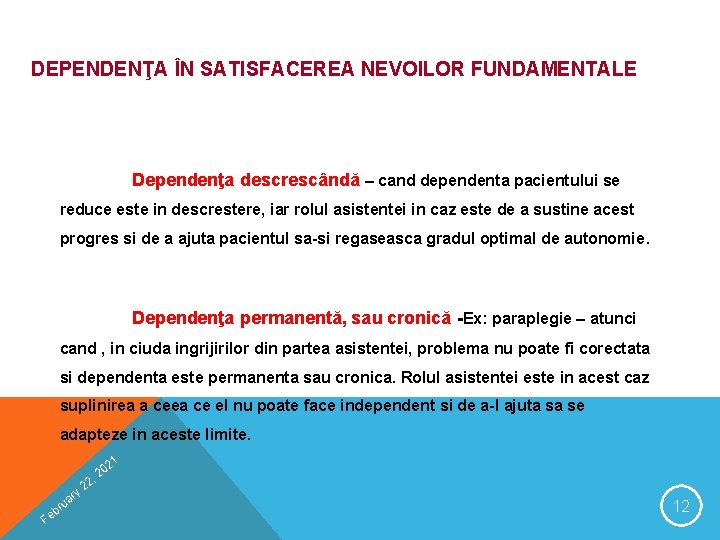DEPENDENŢA ÎN SATISFACEREA NEVOILOR FUNDAMENTALE Dependenţa descrescândă – cand dependenta pacientului se reduce este DEPENDENŢA ÎN SATISFACEREA NEVOILOR FUNDAMENTALE Dependenţa descrescândă – cand dependenta pacientului se reduce este
