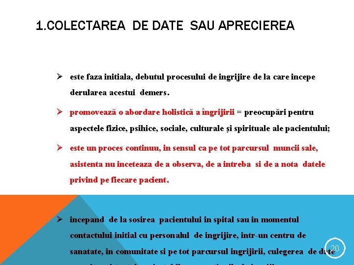 1. COLECTAREA DE DATE SAU APRECIEREA Ø este faza initiala, debutul procesului de ingrijire 1. COLECTAREA DE DATE SAU APRECIEREA Ø este faza initiala, debutul procesului de ingrijire
