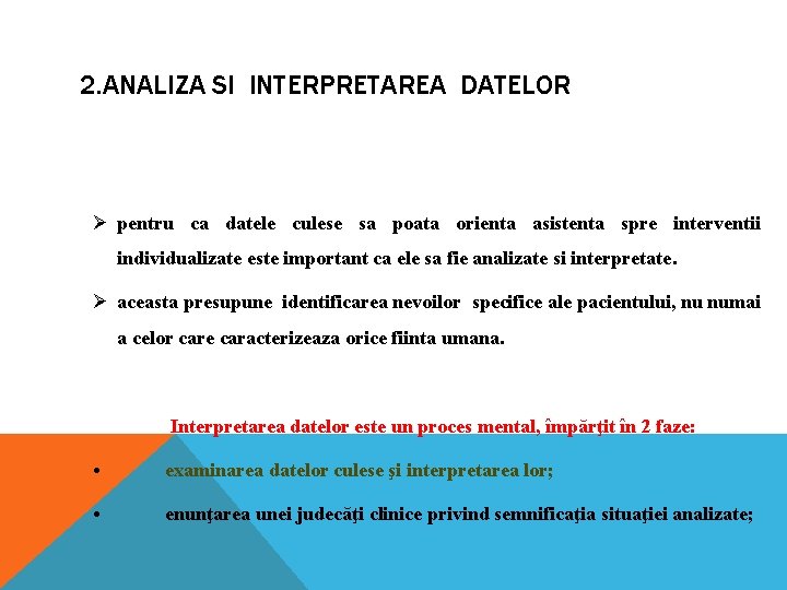2. ANALIZA SI INTERPRETAREA DATELOR Ø pentru ca datele culese sa poata orienta asistenta 2. ANALIZA SI INTERPRETAREA DATELOR Ø pentru ca datele culese sa poata orienta asistenta