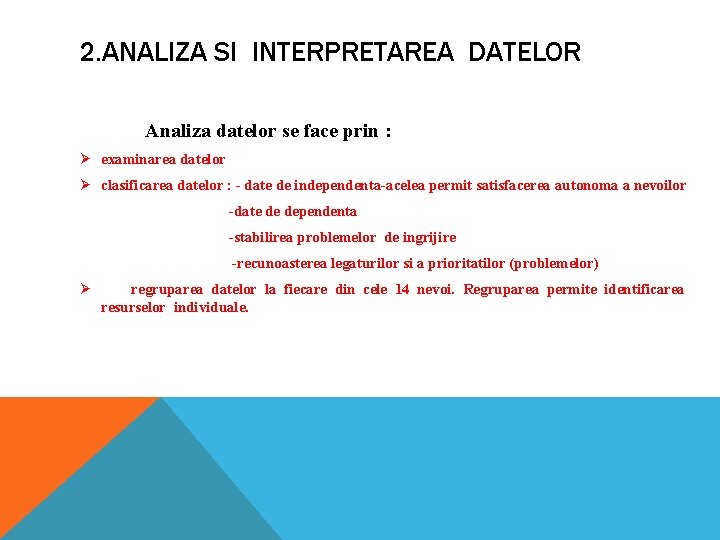 2. ANALIZA SI INTERPRETAREA DATELOR Analiza datelor se face prin : Ø examinarea datelor 2. ANALIZA SI INTERPRETAREA DATELOR Analiza datelor se face prin : Ø examinarea datelor