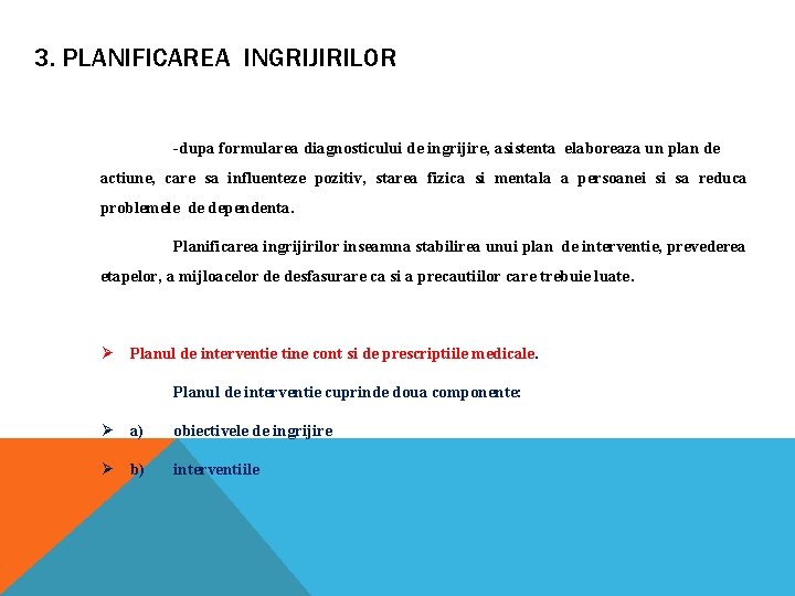 3. PLANIFICAREA INGRIJIRILOR -dupa formularea diagnosticului de ingrijire, asistenta elaboreaza un plan de actiune, 3. PLANIFICAREA INGRIJIRILOR -dupa formularea diagnosticului de ingrijire, asistenta elaboreaza un plan de actiune,