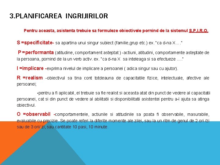 3. PLANIFICAREA INGRIJIRILOR Pentru aceasta, asistenta trebuie sa formuleze obiectivele pornind de la sistemul 3. PLANIFICAREA INGRIJIRILOR Pentru aceasta, asistenta trebuie sa formuleze obiectivele pornind de la sistemul