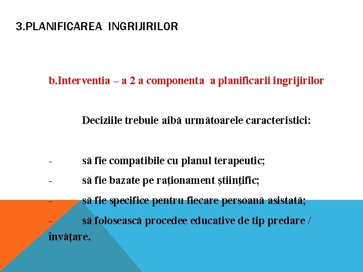 3. PLANIFICAREA INGRIJIRILOR b. Interventia – a 2 a componenta a planificarii ingrijirilor Deciziile 3. PLANIFICAREA INGRIJIRILOR b. Interventia – a 2 a componenta a planificarii ingrijirilor Deciziile