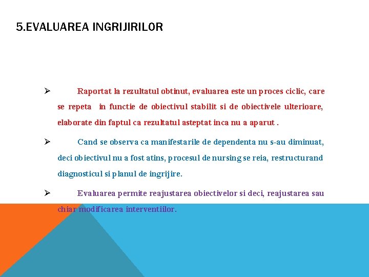 5. EVALUAREA INGRIJIRILOR Ø Raportat la rezultatul obtinut, evaluarea este un proces ciclic, care 5. EVALUAREA INGRIJIRILOR Ø Raportat la rezultatul obtinut, evaluarea este un proces ciclic, care