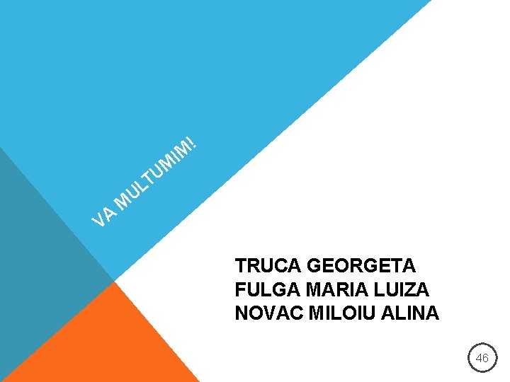 ! M U T VA IM UL M TRUCA GEORGETA FULGA MARIA LUIZA NOVAC ! M U T VA IM UL M TRUCA GEORGETA FULGA MARIA LUIZA NOVAC