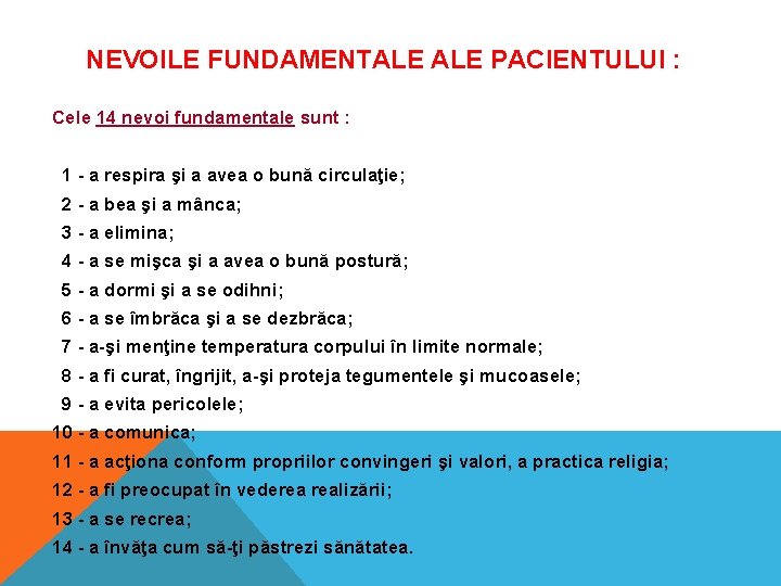 NEVOILE FUNDAMENTALE PACIENTULUI : Cele 14 nevoi fundamentale sunt : 1 - a respira NEVOILE FUNDAMENTALE PACIENTULUI : Cele 14 nevoi fundamentale sunt : 1 - a respira