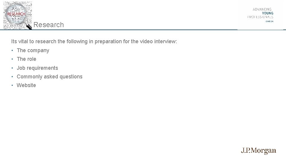 Research Its vital to research the following in preparation for the video interview: •