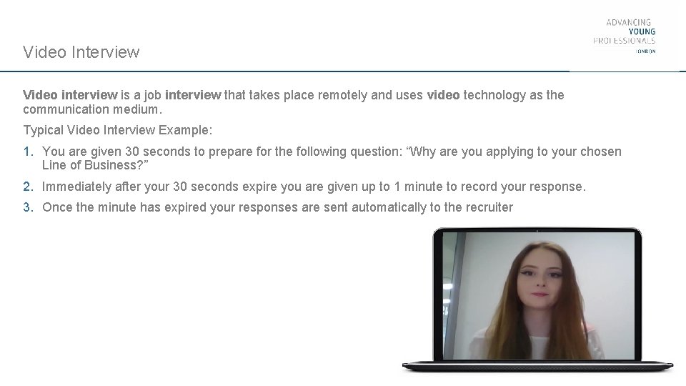 Video Interview Video interview is a job interview that takes place remotely and uses