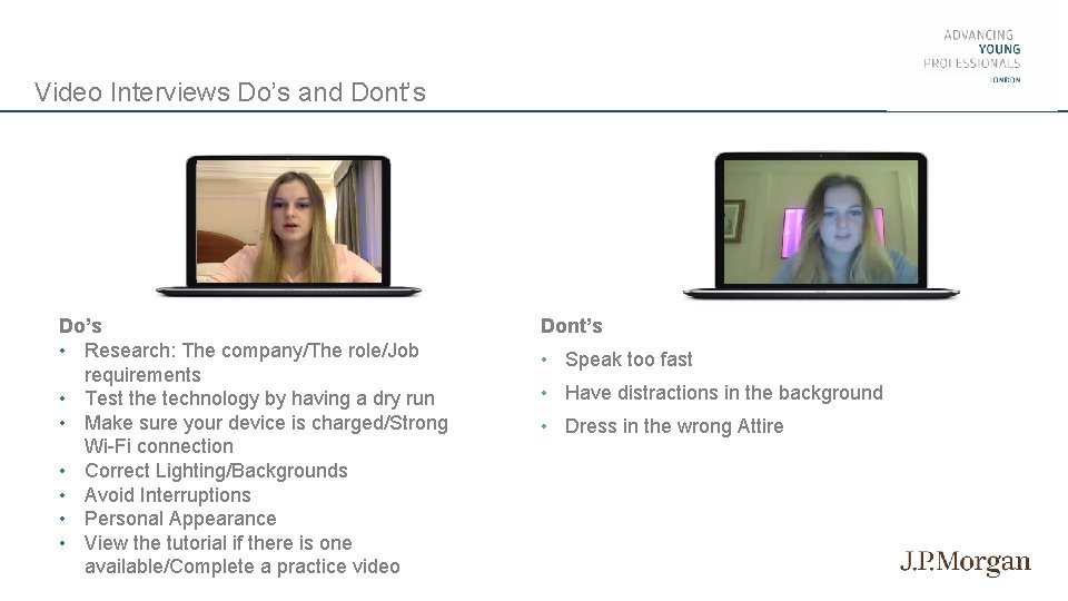 Video Interviews Do’s and Dont’s Do’s • Research: The company/The role/Job requirements • Test