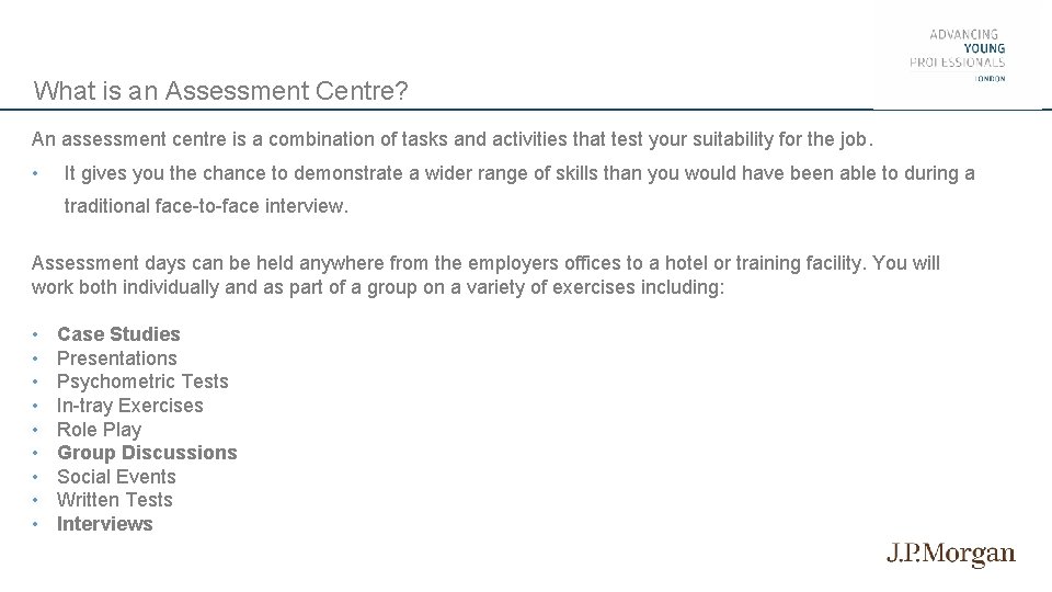 What is an Assessment Centre? An assessment centre is a combination of tasks and