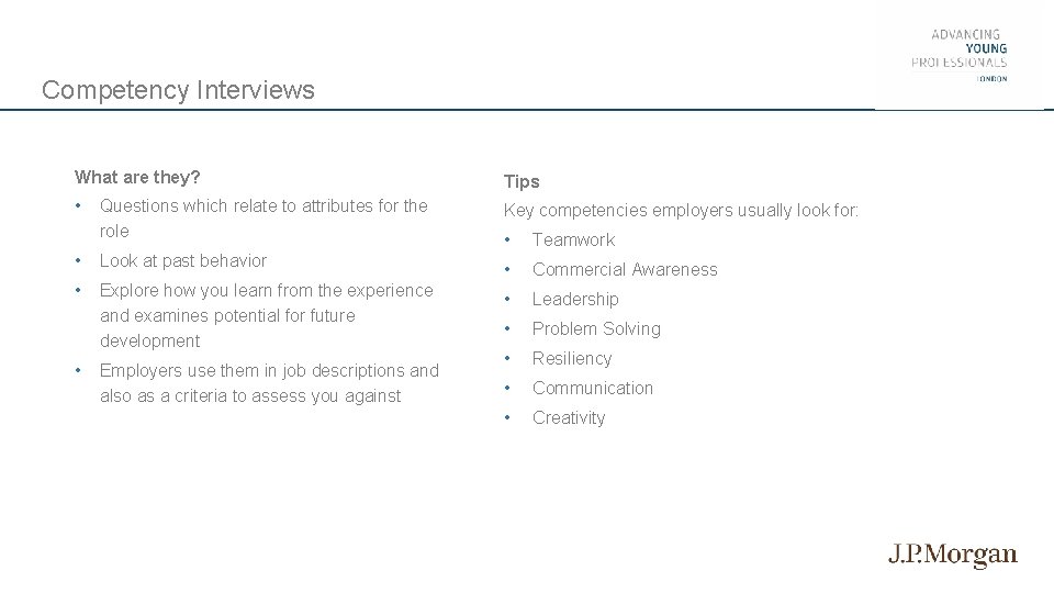 Competency Interviews What are they? Tips • Questions which relate to attributes for the