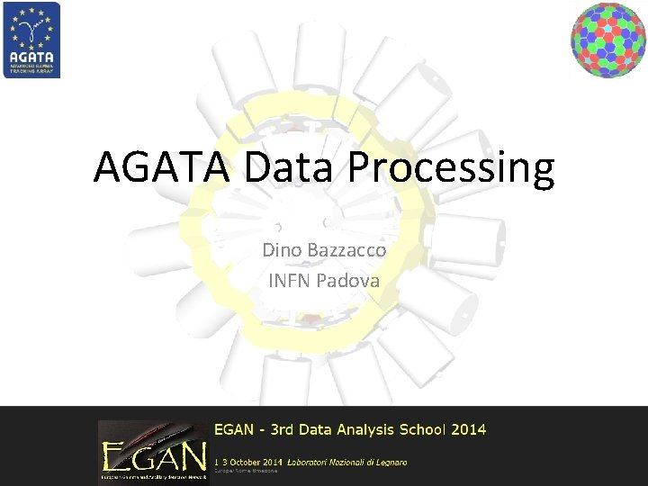 AGATA Data Processing Dino Bazzacco INFN Padova 