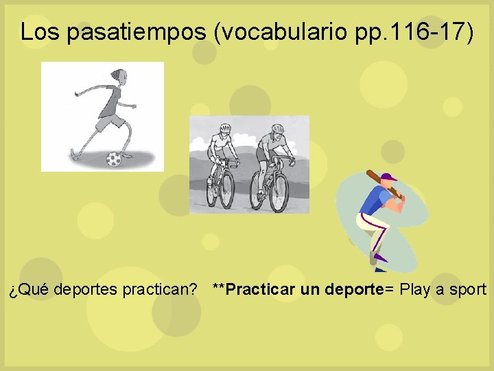 Los pasatiempos (vocabulario pp. 116 -17) ¿Qué deportes practican? **Practicar un deporte= Play a