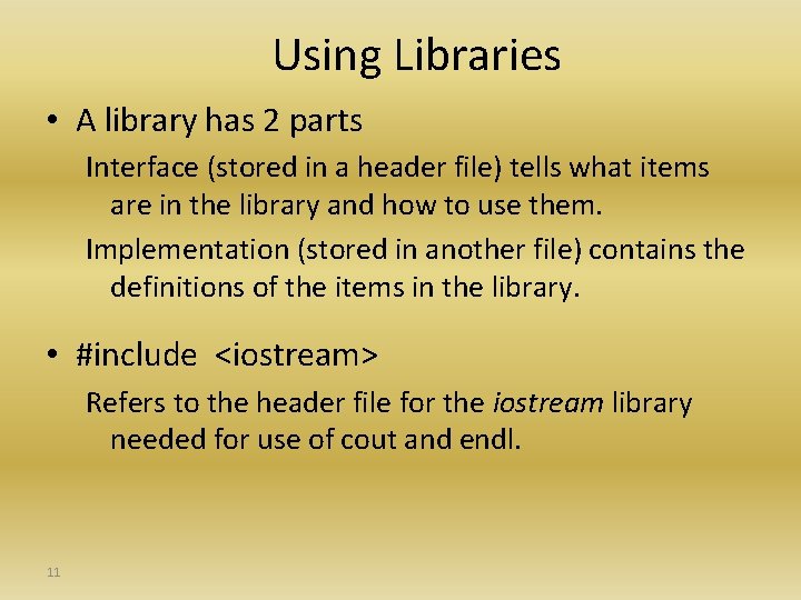 Using Libraries • A library has 2 parts Interface (stored in a header file)