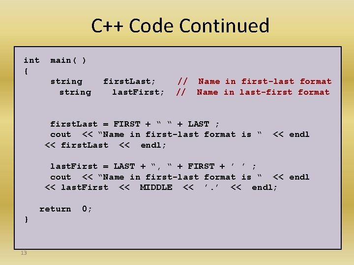 C++ Code Continued int { main( ) string first. Last; last. First; // Name