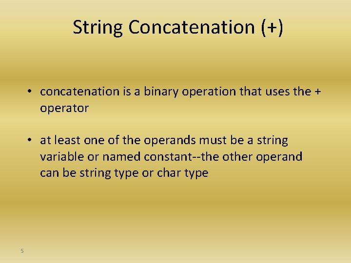 String Concatenation (+) • concatenation is a binary operation that uses the + operator