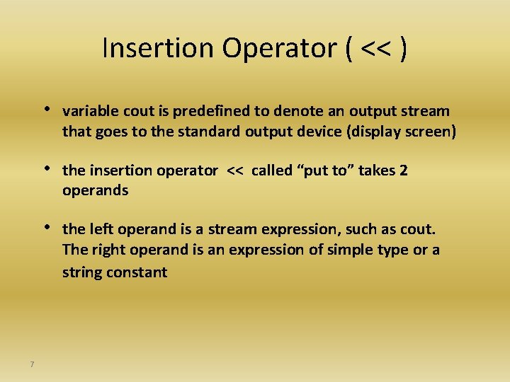 Insertion Operator ( << ) 7 • variable cout is predefined to denote an