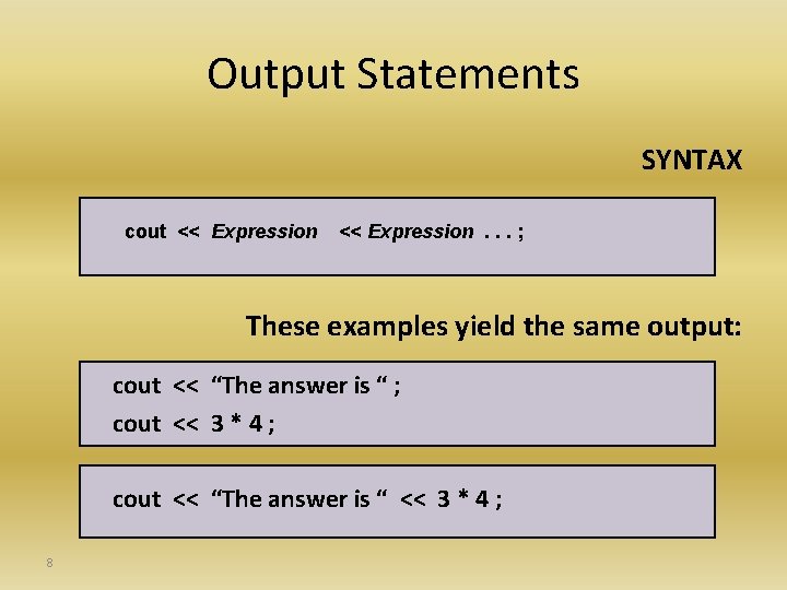 Output Statements SYNTAX cout << Expression. . . ; These examples yield the same