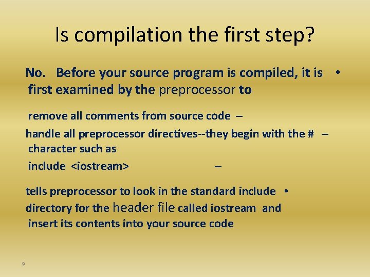 Is compilation the first step? No. Before your source program is compiled, it is