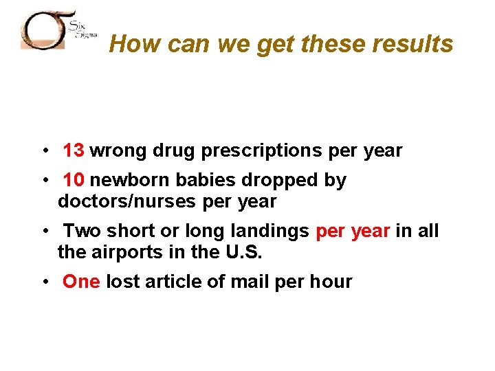 SIX SIGMA How can we get these results • 13 wrong drug prescriptions per