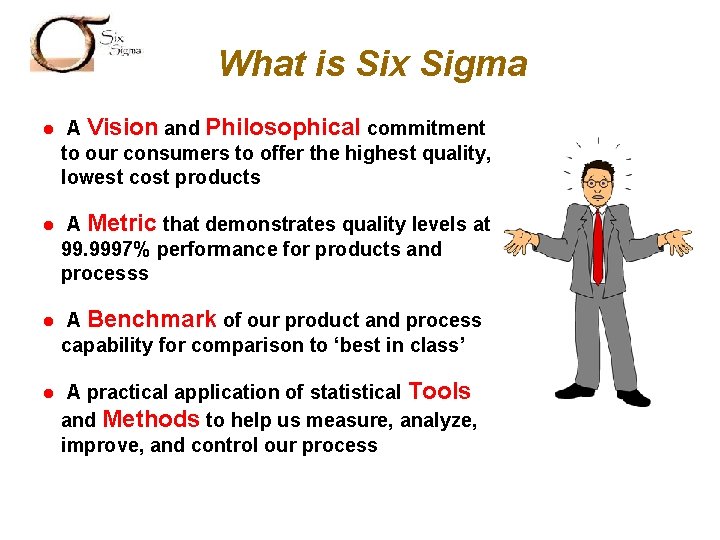 SIX SIGMA What is Six Sigma l l A Vision and Philosophical commitment to