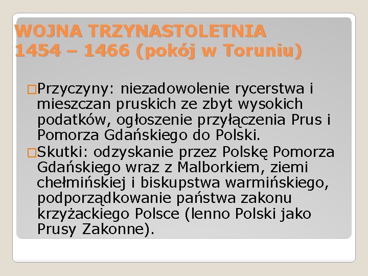 WOJNA TRZYNASTOLETNIA 1454 – 1466 (pokój w Toruniu) �Przyczyny: niezadowolenie rycerstwa i mieszczan pruskich