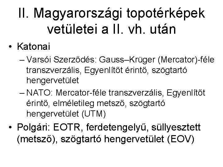 II. Magyarországi topotérképek vetületei a II. vh. után • Katonai – Varsói Szerződés: Gauss–Krüger