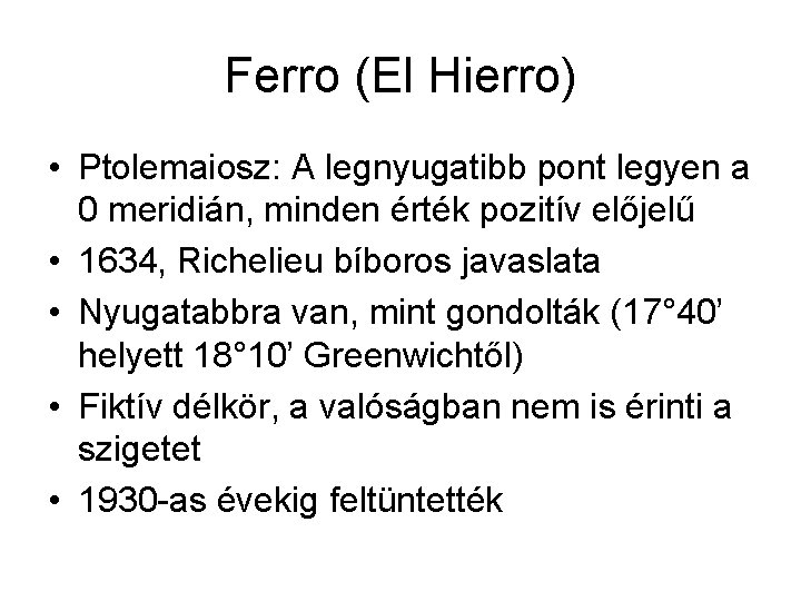Ferro (El Hierro) • Ptolemaiosz: A legnyugatibb pont legyen a 0 meridián, minden érték