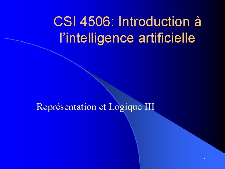 CSI 4506: Introduction à l’intelligence artificielle Représentation et Logique III 1 