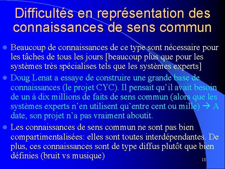 Difficultés en représentation des connaissances de sens commun Beaucoup de connaissances de ce type