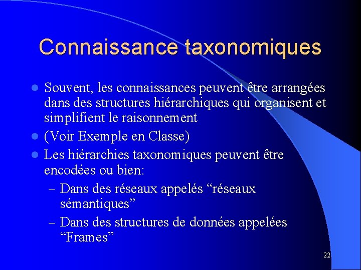 Connaissance taxonomiques Souvent, les connaissances peuvent être arrangées dans des structures hiérarchiques qui organisent