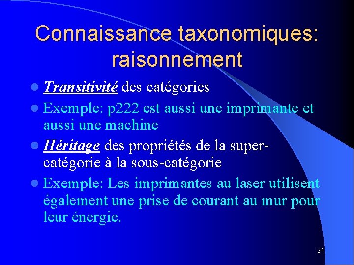 Connaissance taxonomiques: raisonnement l Transitivité des catégories l Exemple: p 222 est aussi une