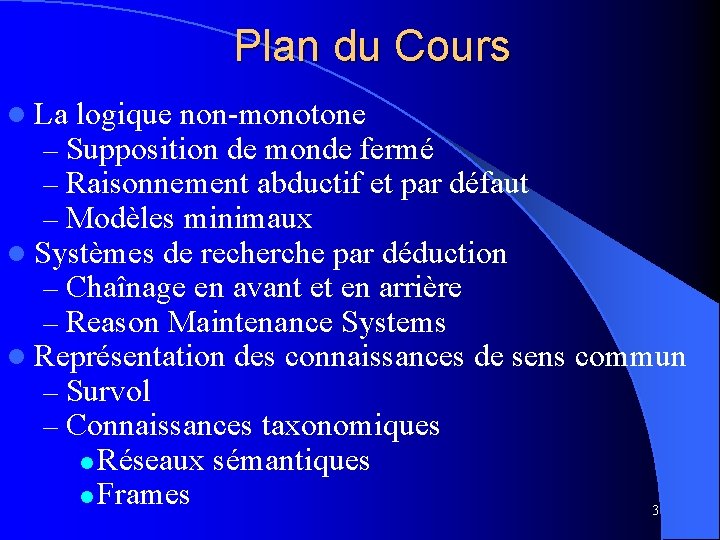 Plan du Cours l La logique non-monotone – Supposition de monde fermé – Raisonnement