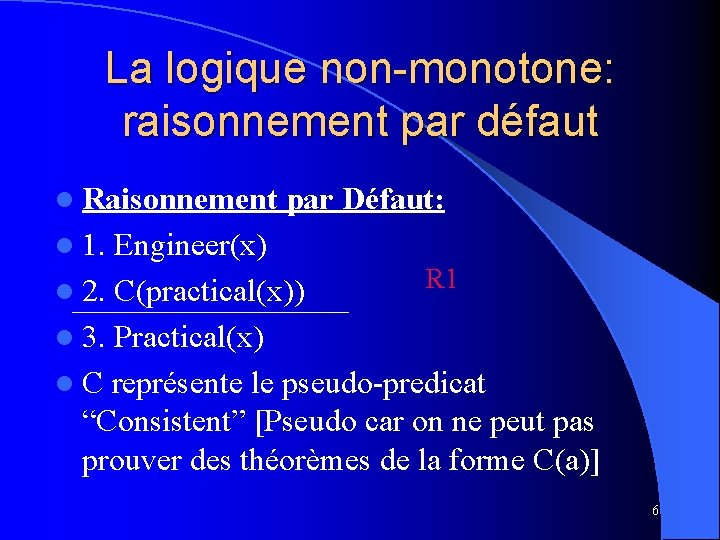 La logique non-monotone: raisonnement par défaut l Raisonnement par Défaut: l 1. Engineer(x) R