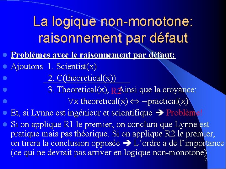 La logique non-monotone: raisonnement par défaut l l l l Problèmes avec le raisonnement