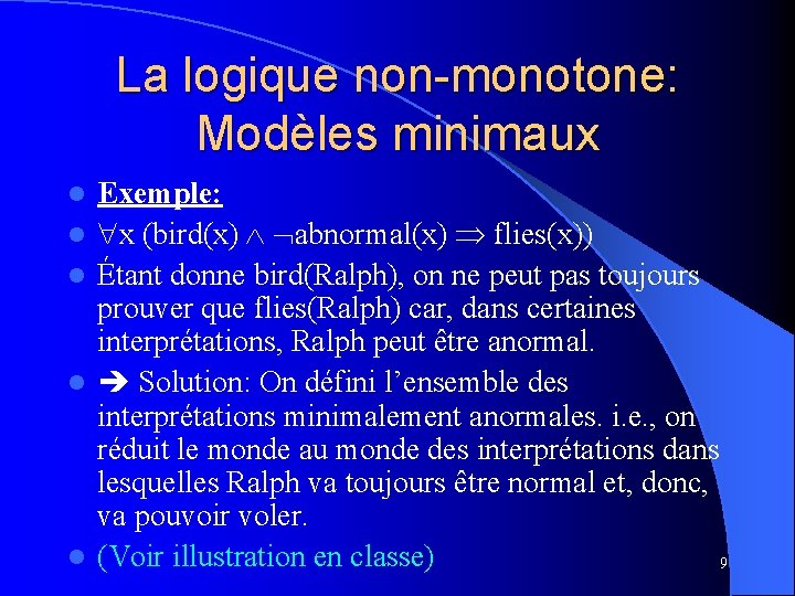 La logique non-monotone: Modèles minimaux l l l Exemple: x (bird(x) abnormal(x) flies(x)) Étant