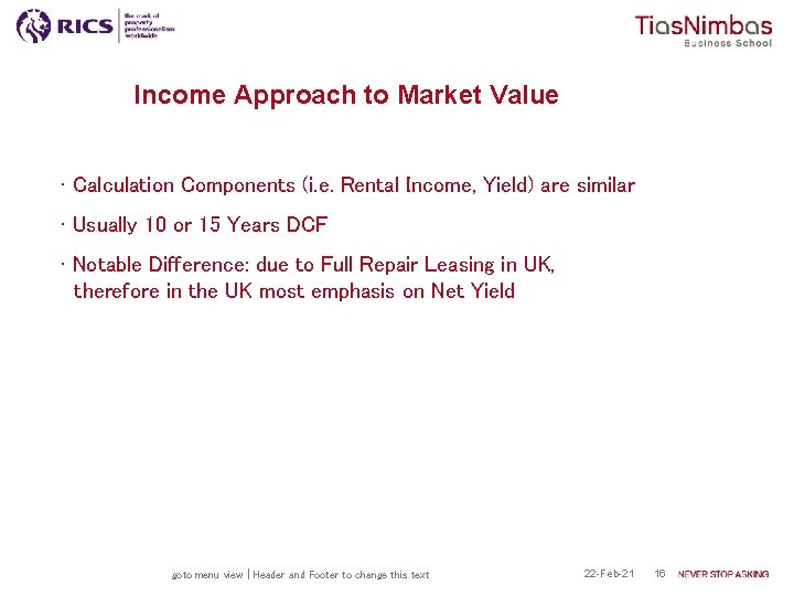 Income Approach to Market Value • Calculation Components (i. e. Rental Income, Yield) are