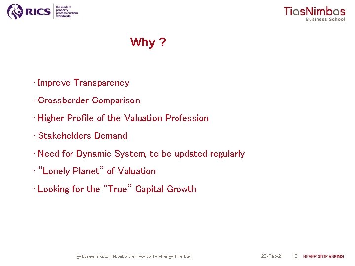 Why ? • Improve Transparency • Crossborder Comparison • Higher Profile of the Valuation