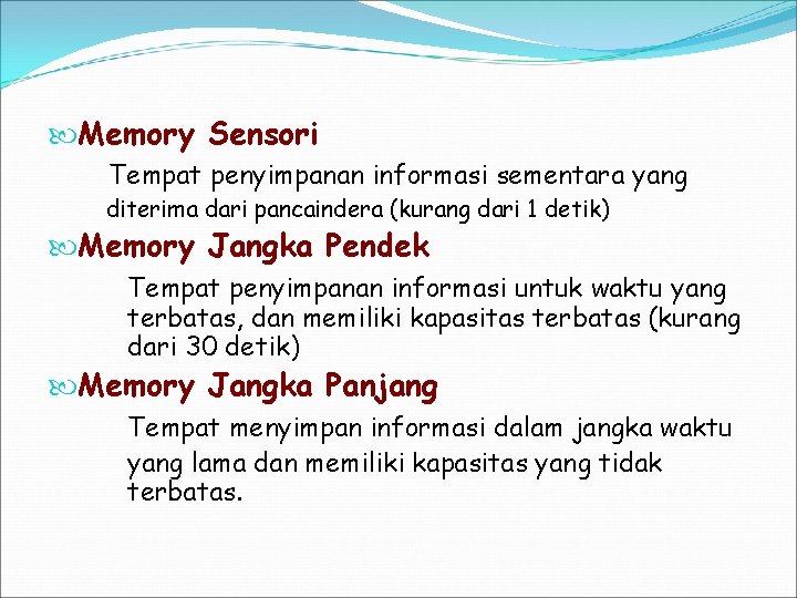  Memory Sensori Tempat penyimpanan informasi sementara yang diterima dari pancaindera (kurang dari 1