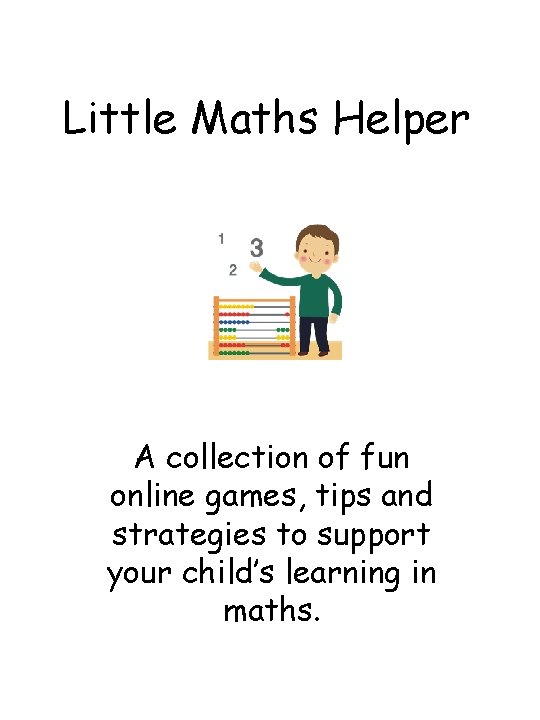 Little Maths Helper A collection of fun online games, tips and strategies to support